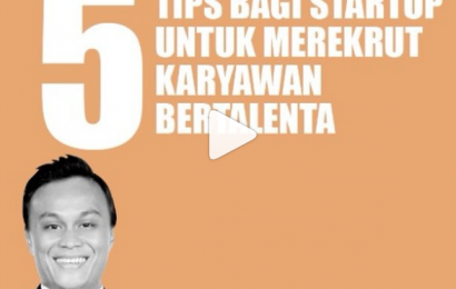 5 Tips Bagi Startup untuk Merekrut Karyawan Bertalenta